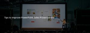 Tips to Improve PowerPoint Sales Presentations